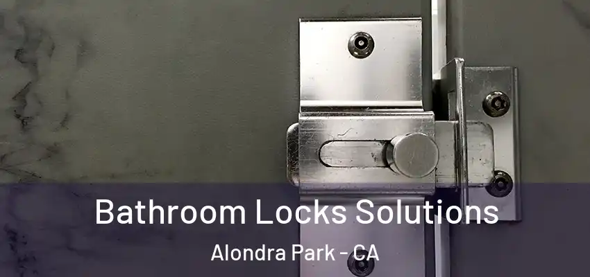 Bathroom Locks Solutions Alondra Park - CA