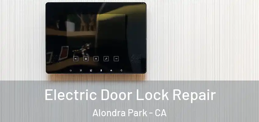  Electric Door Lock Repair Alondra Park - CA